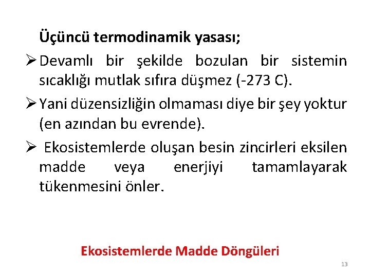 Üçüncü termodinamik yasası; Ø Devamlı bir şekilde bozulan bir sistemin sıcaklığı mutlak sıfıra düşmez