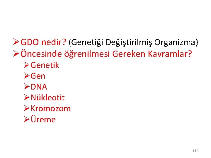 ØGDO nedir? (Genetiği Değiştirilmiş Organizma) ØÖncesinde öğrenilmesi Gereken Kavramlar? ØGenetik ØGen ØDNA ØNükleotit ØKromozom