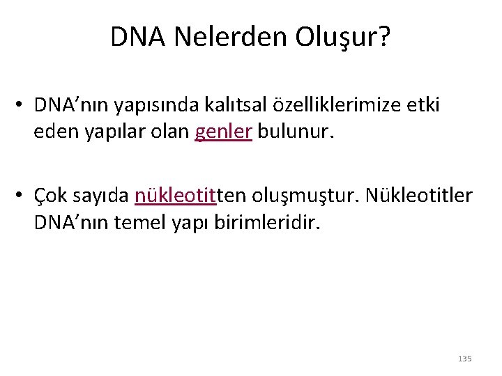 DNA Nelerden Oluşur? • DNA’nın yapısında kalıtsal özelliklerimize etki eden yapılar olan genler bulunur.