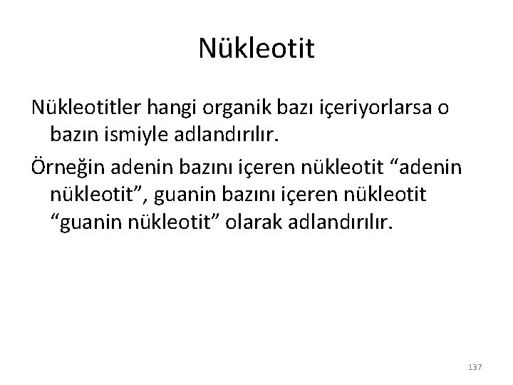 Nükleotitler hangi organik bazı içeriyorlarsa o bazın ismiyle adlandırılır. Örneğin adenin bazını içeren nükleotit Nükleotitler hangi organik bazı içeriyorlarsa o bazın ismiyle adlandırılır. Örneğin adenin bazını içeren nükleotit