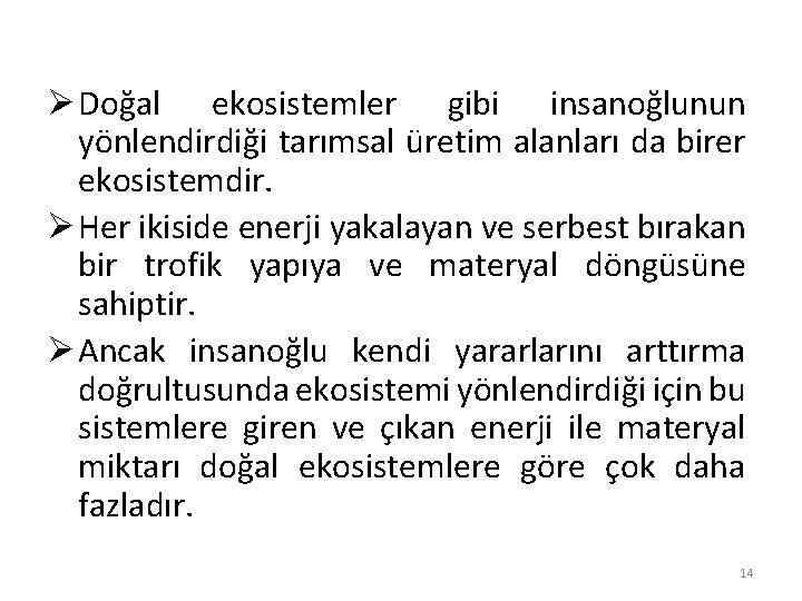 Ø Doğal ekosistemler gibi insanoğlunun yönlendirdiği tarımsal üretim alanları da birer ekosistemdir. Ø Her Ø Doğal ekosistemler gibi insanoğlunun yönlendirdiği tarımsal üretim alanları da birer ekosistemdir. Ø Her