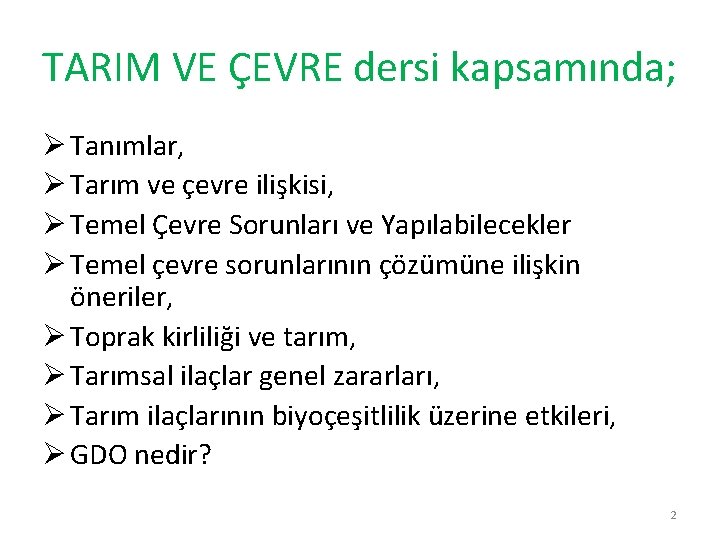 TARIM VE ÇEVRE dersi kapsamında; Ø Tanımlar, Ø Tarım ve çevre ilişkisi, Ø Temel