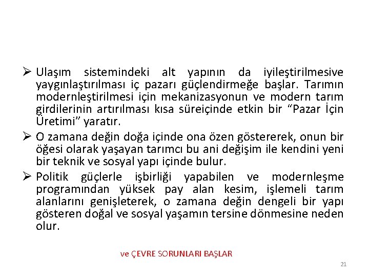 Ø Ulaşım sistemindeki alt yapının da iyileştirilmesive yaygınlaştırılması iç pazarı güçlendirmeğe başlar. Tarımın modernleştirilmesi