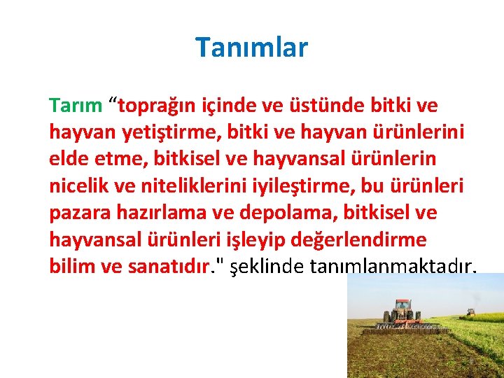 Tanımlar Tarım “toprağın içinde ve üstünde bitki ve hayvan yetiştirme, bitki ve hayvan ürünlerini