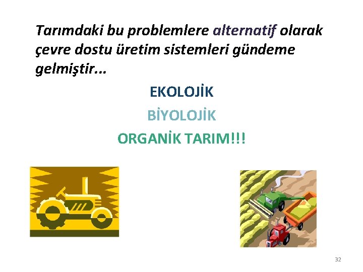 Tarımdaki bu problemlere alternatif olarak çevre dostu üretim sistemleri gündeme gelmiştir. . . EKOLOJİK