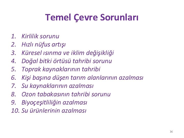 Temel Çevre Sorunları 1. Kirlilik sorunu 2. Hızlı nüfus artışı 3. Küresel ısınma ve