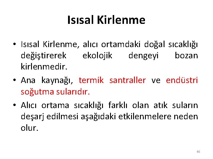 Isısal Kirlenme • Isısal Kirlenme, alıcı ortamdaki doğal sıcaklığı değiştirerek ekolojik dengeyi bozan kirlenmedir. Isısal Kirlenme • Isısal Kirlenme, alıcı ortamdaki doğal sıcaklığı değiştirerek ekolojik dengeyi bozan kirlenmedir.