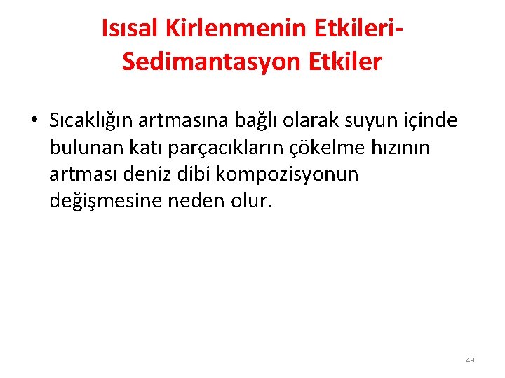 Isısal Kirlenmenin Etkileri. Sedimantasyon Etkiler • Sıcaklığın artmasına bağlı olarak suyun içinde bulunan katı