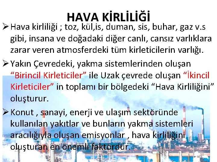 HAVA KİRLİLİĞİ Ø Hava kirliliği ; toz, kül, is, duman, sis, buhar, gaz v.