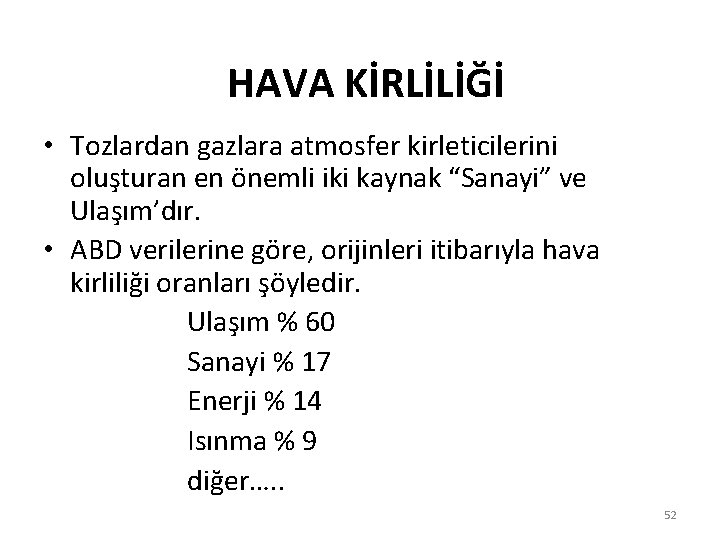 HAVA KİRLİLİĞİ • Tozlardan gazlara atmosfer kirleticilerini oluşturan en önemli iki kaynak “Sanayi” ve