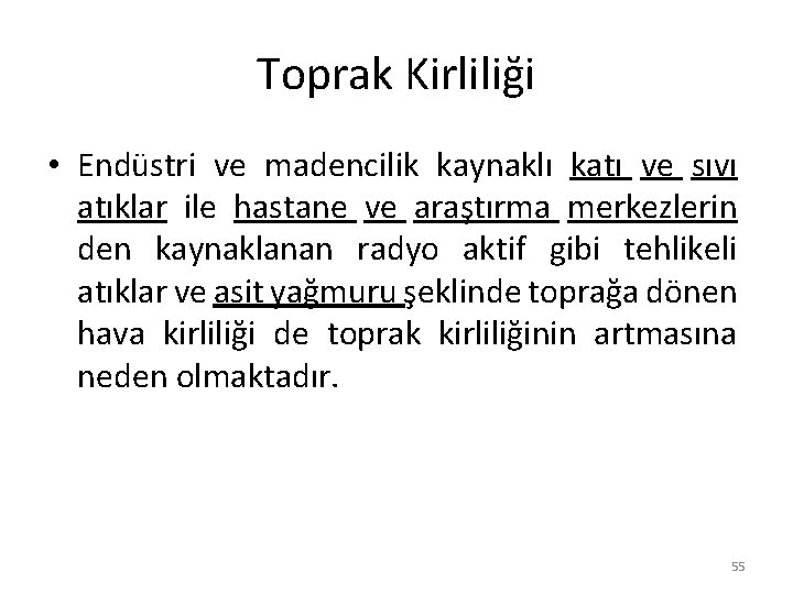 Toprak Kirliliği • Endüstri ve madencilik kaynaklı katı ve sıvı atıklar ile hastane ve