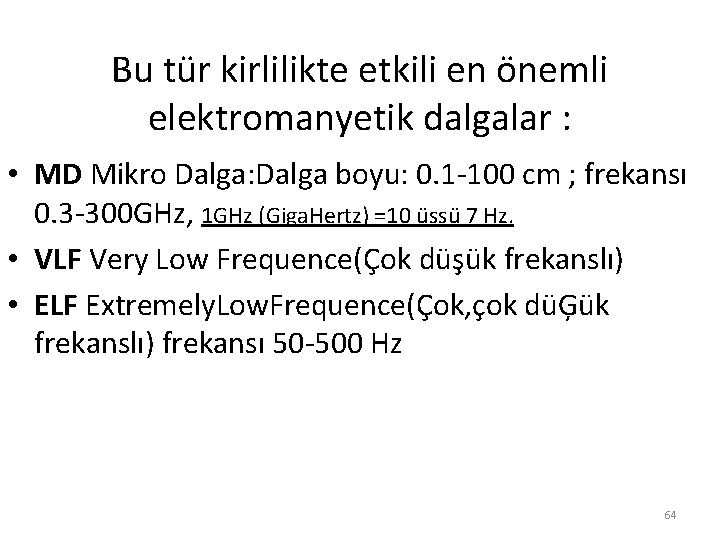 Bu tür kirlilikte etkili en önemli elektromanyetik dalgalar : • MD Mikro Dalga: Dalga