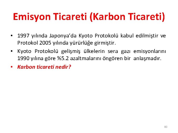 Emisyon Ticareti (Karbon Ticareti) • 1997 yılında Japonya’da Kyoto Protokolü kabul edilmiştir ve Protokol