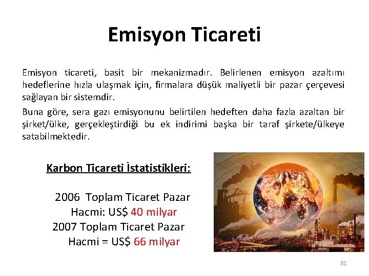 Emisyon Ticareti Emisyon ticareti, basit bir mekanizmadır. Belirlenen emisyon azaltımı hedeflerine hızla ulaşmak için, Emisyon Ticareti Emisyon ticareti, basit bir mekanizmadır. Belirlenen emisyon azaltımı hedeflerine hızla ulaşmak için,