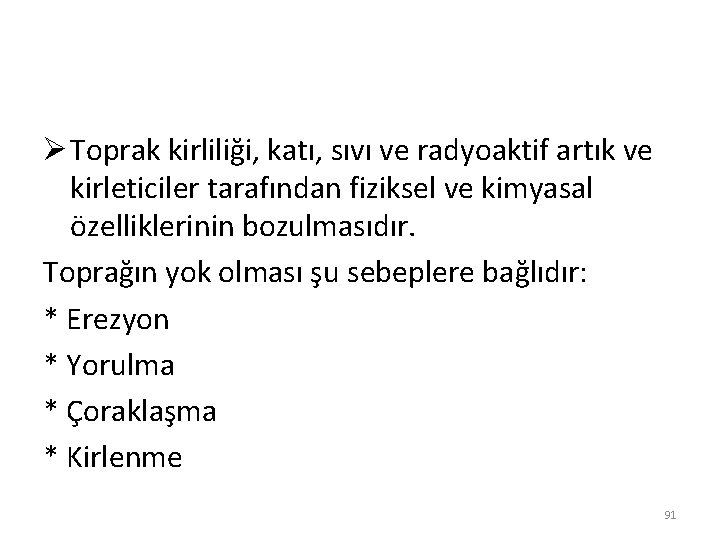 Ø Toprak kirliliği, katı, sıvı ve radyoaktif artık ve kirleticiler tarafından fiziksel ve kimyasal