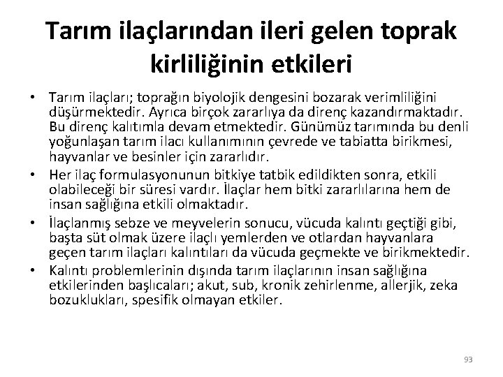 Tarım ilaçlarından ileri gelen toprak kirliliğinin etkileri • Tarım ilaçları; toprağın biyolojik dengesini bozarak