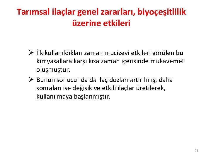 Tarımsal ilaçlar genel zararları, biyoçeşitlilik üzerine etkileri Ø İlk kullanıldıkları zaman mucizevi etkileri görülen Tarımsal ilaçlar genel zararları, biyoçeşitlilik üzerine etkileri Ø İlk kullanıldıkları zaman mucizevi etkileri görülen