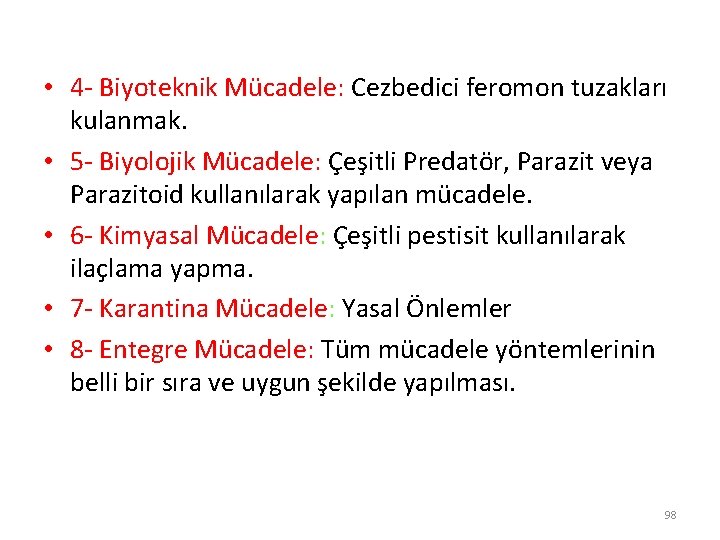  • 4 - Biyoteknik Mücadele: Cezbedici feromon tuzakları kulanmak. • 5 - Biyolojik