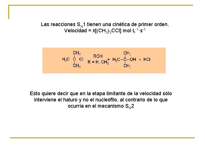 Las reacciones SN 1 tienen una cinética de primer orden. Velocidad = k[(CH 3)3