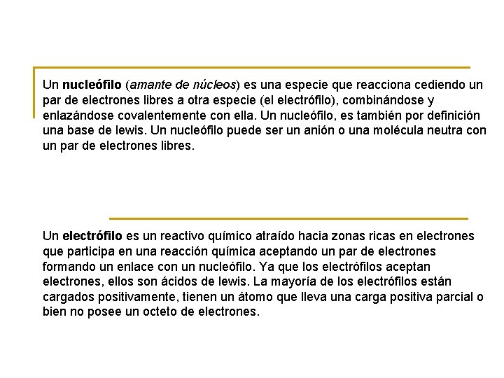 Un nucleófilo (amante de núcleos) es una especie que reacciona cediendo un par de