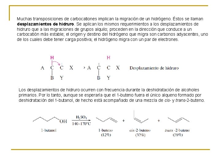 Muchas transposiciones de carbocationes implican la migración de un hidrógeno. Éstos se llaman desplazamientos