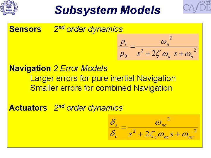 Subsystem Models Sensors 2 nd order dynamics Navigation 2 Error Models Larger errors for