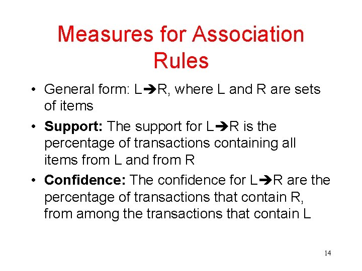 Measures for Association Rules • General form: L R, where L and R are