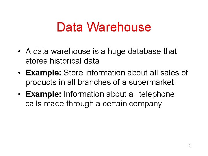 Data Warehouse • A data warehouse is a huge database that stores historical data