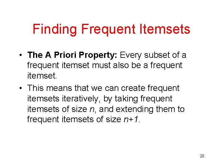 Finding Frequent Itemsets • The A Priori Property: Every subset of a frequent itemset