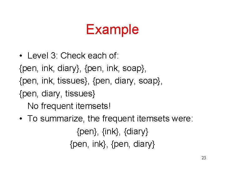 Example • Level 3: Check each of: {pen, ink, diary}, {pen, ink, soap}, {pen,