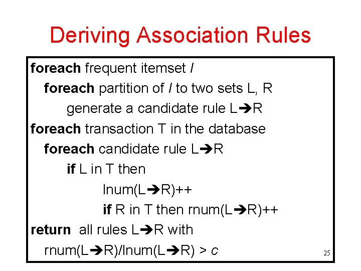 Deriving Association Rules foreach frequent itemset I foreach partition of I to two sets