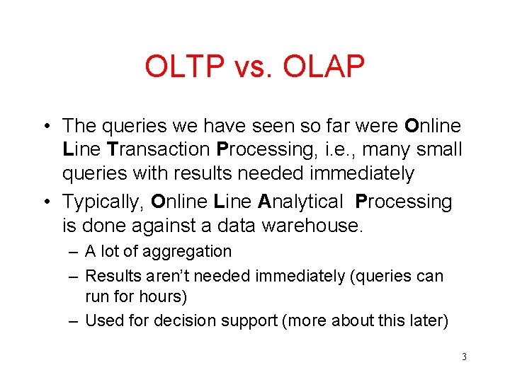 OLTP vs. OLAP • The queries we have seen so far were Online Line
