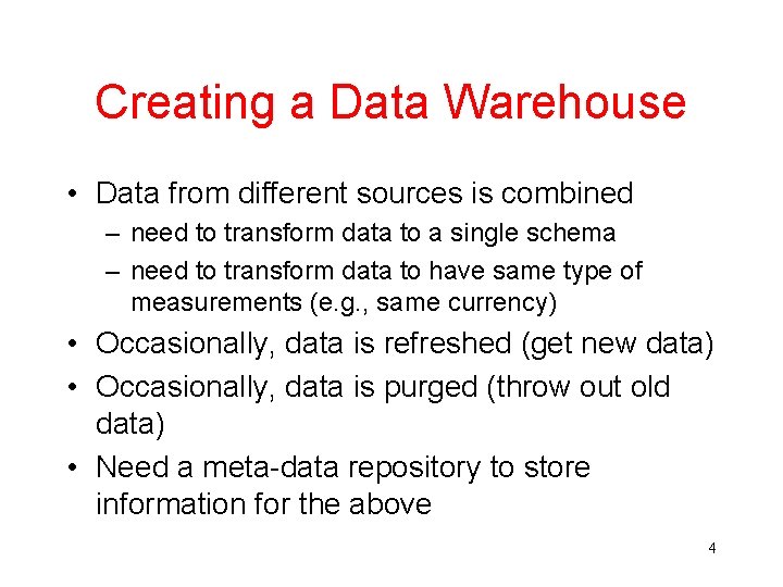 Creating a Data Warehouse • Data from different sources is combined – need to