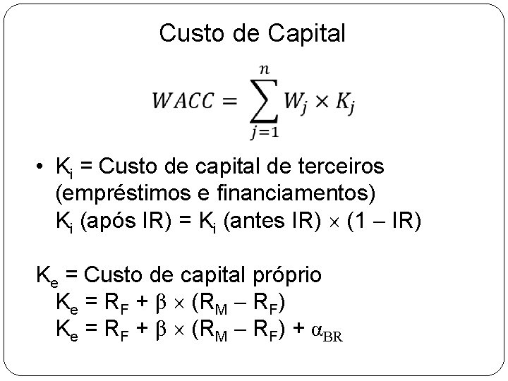 Custo de Capital • Ki = Custo de capital de terceiros (empréstimos e financiamentos)