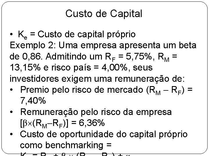 Custo de Capital • Ke = Custo de capital próprio Exemplo 2: Uma empresa