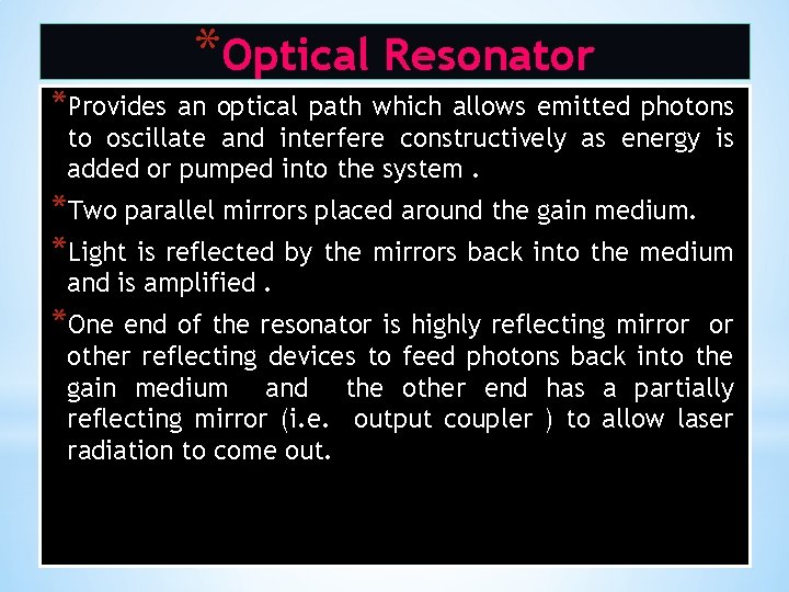 *Provides *Optical Resonator an optical path which allows emitted photons to oscillate and interfere *Provides *Optical Resonator an optical path which allows emitted photons to oscillate and interfere