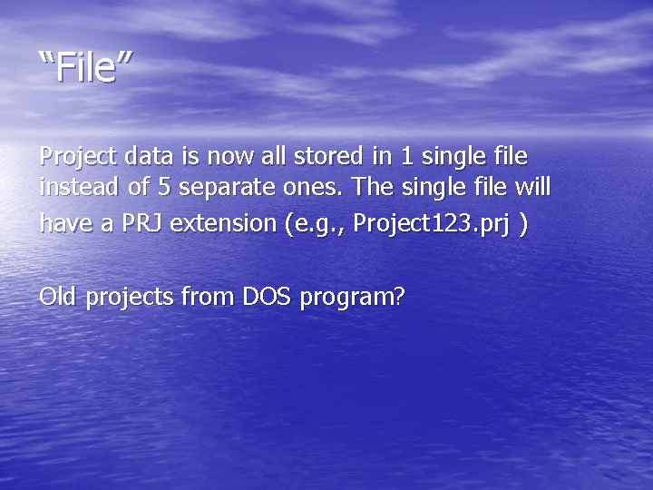 “File” Project data is now all stored in 1 single file instead of 5