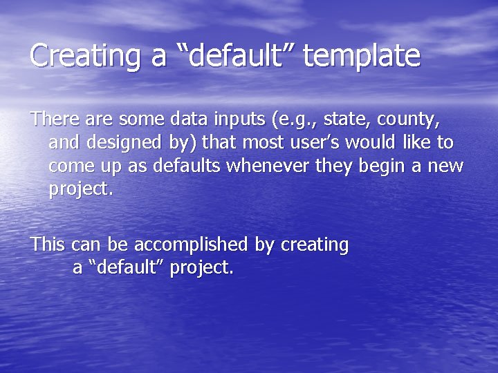 Creating a “default” template There are some data inputs (e. g. , state, county,