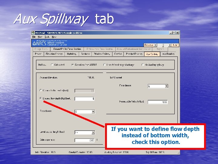 Aux Spillway tab If you want to define flow depth instead of bottom width,