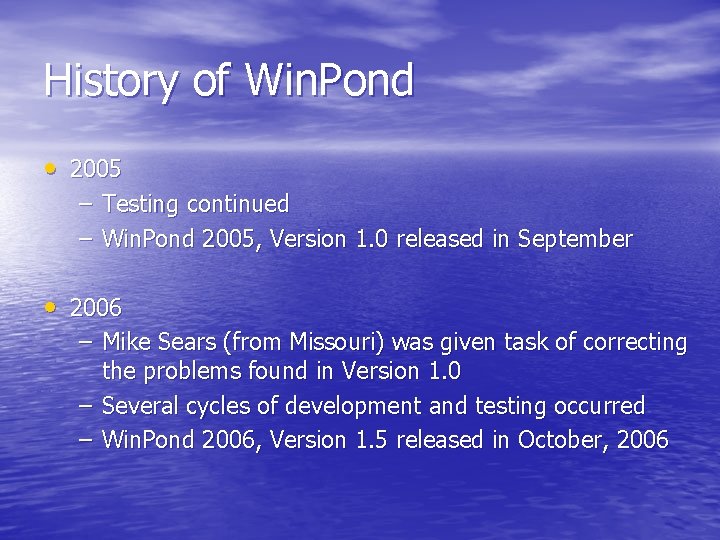 History of Win. Pond • 2005 – Testing continued – Win. Pond 2005, Version