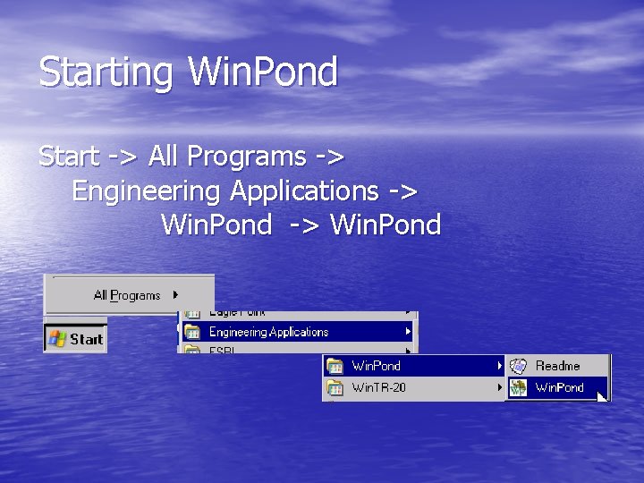 Starting Win. Pond Start -> All Programs -> Engineering Applications -> Win. Pond 