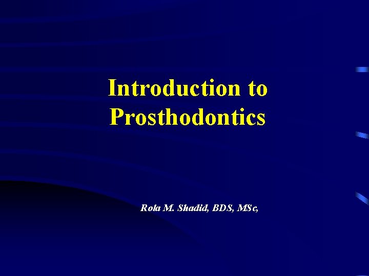 Introduction to Prosthodontics Rola M. Shadid, BDS, MSc, 