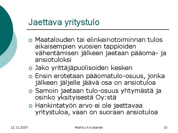 Jaettava yritystulo ¡ ¡ ¡ 12. 11. 2007 Maatalouden tai elinkeinotoiminnan tulos aikaisempien vuosien