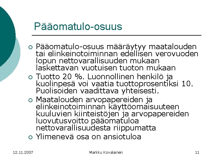 Pääomatulo-osuus ¡ ¡ 12. 11. 2007 Pääomatulo-osuus määräytyy maatalouden tai elinkeinotoiminnan edellisen verovuoden lopun