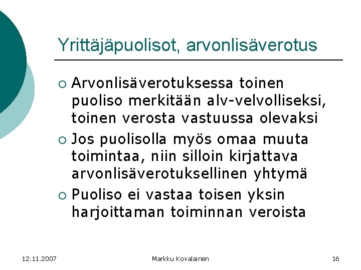 Yrittäjäpuolisot, arvonlisäverotus Arvonlisäverotuksessa toinen puoliso merkitään alv-velvolliseksi, toinen verosta vastuussa olevaksi ¡ Jos puolisolla