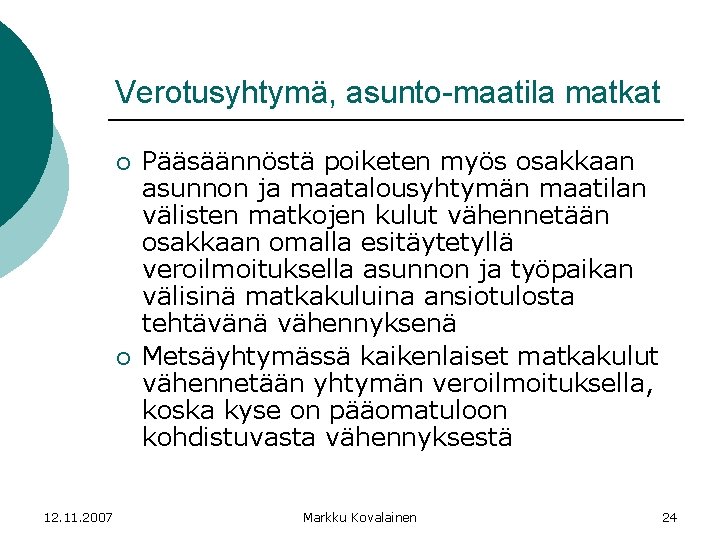 Verotusyhtymä, asunto-maatila matkat ¡ ¡ 12. 11. 2007 Pääsäännöstä poiketen myös osakkaan asunnon ja