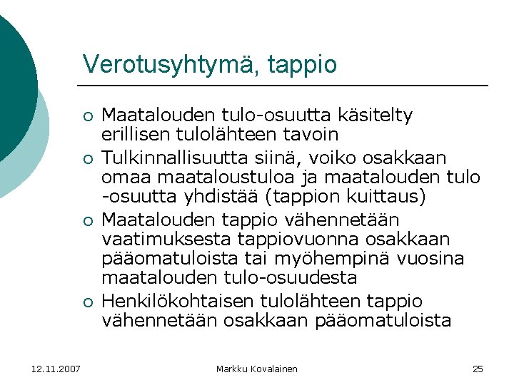 Verotusyhtymä, tappio ¡ ¡ 12. 11. 2007 Maatalouden tulo-osuutta käsitelty erillisen tulolähteen tavoin Tulkinnallisuutta