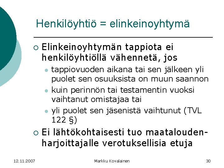 Henkilöyhtiö = elinkeinoyhtymä ¡ Elinkeinoyhtymän tappiota ei henkilöyhtiöllä vähennetä, jos l l l ¡