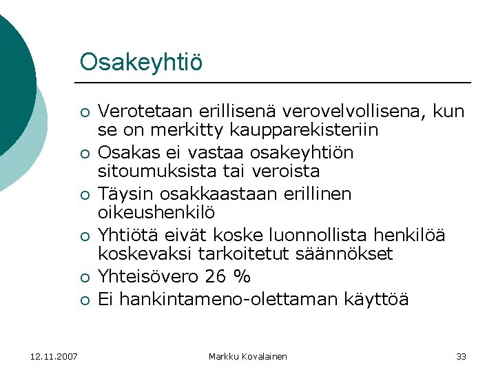 Osakeyhtiö ¡ ¡ ¡ 12. 11. 2007 Verotetaan erillisenä verovelvollisena, kun se on merkitty