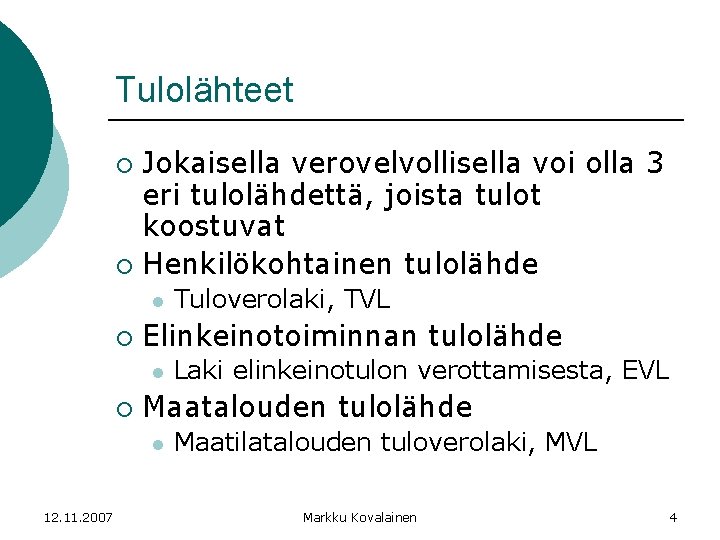 Tulolähteet Jokaisella verovelvollisella voi olla 3 eri tulolähdettä, joista tulot koostuvat ¡ Henkilökohtainen tulolähde